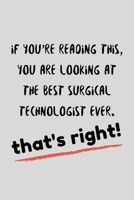 If You're Reading This, You Are Looking At The Best Surgical Technologoist Ever: Funny Surge Technician / Tech Gift Idea For Amazing Hard Working Employee - 120 Pages (6 x 9) Hilarious Gag Present 1708548416 Book Cover