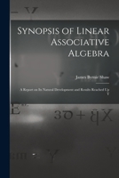 Synopsis of Linear Associative Algebra: A Report on Its Natural Development and Results Reached Up to the Present Time 1018937803 Book Cover