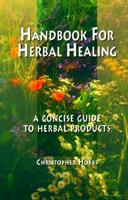 Handbook for Herbal Healing: A Concise Guide to Herbal Products 1884360025 Book Cover