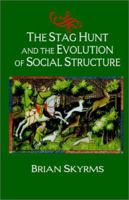 The Stag Hunt and the Evolution of Social Structure 0521533929 Book Cover
