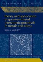Theory and Application of Quantum-Based Interatomic Potentials in Metals and Alloys 0198822170 Book Cover