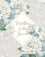 Mother of the Groom Wedding Planner: Large Floral Wedding Planning Organizer - Seating charts - Guest Lists - Detailed worksheets and Checklists 1087197880 Book Cover