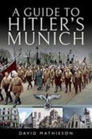 A Guide to Hitler's Munich 1526727331 Book Cover