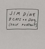 Jim Dine: 3 Cats and a Dog (Self-Portrait) 3958296114 Book Cover
