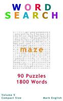 Word Search : Maze, 90 Puzzles, 1800 Words, Volume 5, Compact 5 X8 Size 1987706374 Book Cover