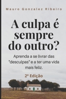 A culpa é sempre do outro?: Aprenda a se livrar das “desculpas” e a ter uma vida mais feliz B0B146PQB4 Book Cover