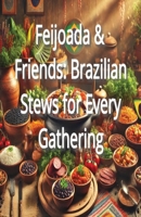 Feijoada & Friends: Brazilian Stews for Every Gathering B0DQ1YJXVR Book Cover