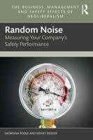 Random Noise: Measuring Your Company's Safety Performance (The Business, Management and Safety Effects of Neoliberalism) 1032012420 Book Cover