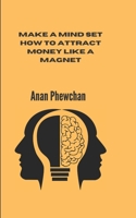Make a MindSet How To Attract Money Like a Magnet: Make Money B09CKF4Y16 Book Cover