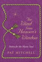 The Wind from Heaven's Window: Poetry for the Mystic Soul 1452579318 Book Cover