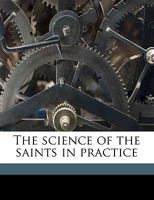 The Science of the Saints in Practice, Volume I 1110328427 Book Cover