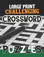 Large Print Challenging Crossword Puzzles: Crossword Puzzle Books Easy, Boost Your Brain, Show Your Talent, Crossword For Appreciation, Fun Crossword Puzzle Book For Anyone, 100 Puzzles With Solutions B09SXWWNLS Book Cover