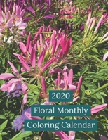 2020 Floral Monthly Coloring Calendar: Large Flower Designs for Adult Coloring 1672841682 Book Cover