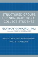 Structured Groups for Non-Traditional College Students: Noncognitive Assessment and Strategies 0761839755 Book Cover