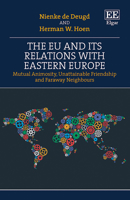 The Eu and Its Relations with Eastern Europe: Mutual Animosity, Unattainable Friendship and Faraway Neighbours 1785365398 Book Cover