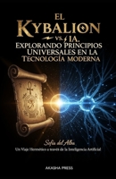 El Kybalion vs. IA: Explorando Principios Universales en la Tecnología Moderna: Un Viaje Hermético a través de la Inteligencia Artificial (Spanish Edition) B0FQJTGRXN Book Cover