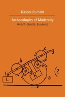 Archaeologies of Modernity: Avant-Garde Bildung 0810131129 Book Cover