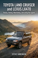 Toyota Land Cruiser and Lexus LX470: Buying, Owning, Maintaining, and Loving the Legend B0FHFF8N65 Book Cover