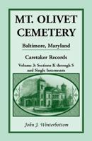 Mt. Olivet Cemetery, Baltimore, Maryland: The Caretaker Records, Volume 3: Sections K through S and Single Interments 1585491462 Book Cover