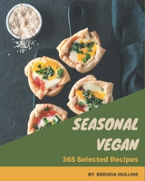 365 Selected Seasonal Vegan Recipes: An Inspiring Seasonal Vegan Cookbook for You B08GFVL9FV Book Cover