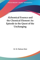Alchemical Essence and the Chemical Element An Episode in the Quest of the Unchanging 1162571586 Book Cover