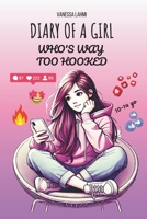 DIARY OF A GIRL WHO'S WAY TOO HOOKED: A Funny Illustrated Story About Social Media, Screen Time & Self-Confidence for Tween (Ages 10–14) B0H6PRNLL4 Book Cover