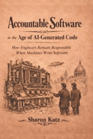 Accountable Software in the Age of AI-Generated Code: How Engineers Remain Responsible When Machines Write Software B0GSLF534K Book Cover