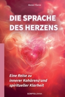 Die Sprache des Herzens: Eine Reise zu innerer Kohärenz und spiritueller Klarheit (German Edition) B0FP2QG8MP Book Cover