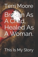 Broken As A Child, Healed As A Woman.: This Is My Story null Book Cover