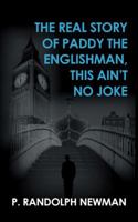 The Real Story of Paddy the Englishman, This Ain't No Joke 1546283978 Book Cover