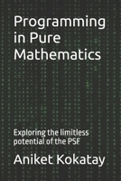 Programming in Pure Mathematics: Exploring the limitless potential of the PSF B0GQXQNRC6 Book Cover