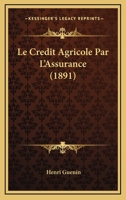 Le Crédit Agricole Par L'assurance... 1167590694 Book Cover