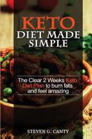 Keto Diet Made Simple: The Clear 2 Weeks Keto Diet Plan to Burn Fats and Feel Amazing 1546948961 Book Cover