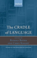 The Cradle of Language (Studies in the Evolution of Language) 0199545863 Book Cover