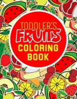 Toddler’s Fruits Coloring Book: 35 Large Sheet & Simple Nutritious Fruits Images to Draw in for Toddler’s/ Preschooler’s & Kids | Ages 4-8 B08M2KBLHY Book Cover