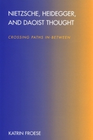 Nietzsche, Heidegger, and Daoist Thought: Crossing Paths In-between (Suny Series in Chinese Philosophy and Culture) 079146766X Book Cover