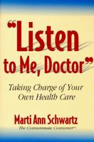 Listen to Me, Doctor: Taking Charge of Your Own Health Care 1878448676 Book Cover