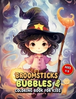 Broomsticks & Bubbles Coloring Book for Kids: Children's Artistic Adventures with Cute Witches B0CLJ41113 Book Cover