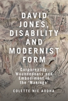 David Jones, Disability and Modernist Form: Corporeality, Woundedness and Embodiment in the 'Makings' 1350454508 Book Cover