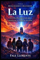 La Luz: Un thriller juvenil de misterio y ciencia ficción (Realidades cruzadas) (Spanish Edition) B0GZZ71KVD Book Cover