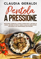 Pentola a pressione: 2 Libri in 1 - Ricettario completo a base di primi piatti, secondi di carne, secondi di pesce, sughi e salse da realizzare con gioia e da assaporare con piacere (Italian Edition) B0BBJRJF2Z Book Cover