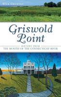 Griswold Point: History from the Mouth of the Connecticut River 1626195714 Book Cover