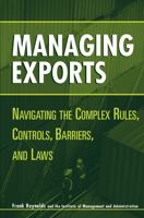 Managing Exports: Navigating the Complex Rules, Controls, Barriers, and Laws 0471221732 Book Cover