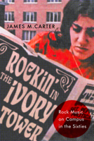 Rockin' in the Ivory Tower: Rock Music on Campus in the Sixties B0CRD1F6VG Book Cover