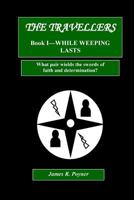 The Travellers, Book I, While Weeping Lasts 1463409583 Book Cover
