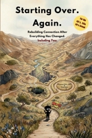 Starting Over. Again.: Rebuilding Connection After Everything Has Changed. Including You 1105494713 Book Cover