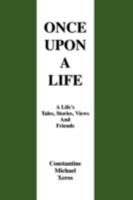 Once Upon a Life: A Life's Tales, Stories, Views and Friends 0595522955 Book Cover