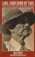 Long John Dunn of Taos: From Texas Outlaw to New Mexico Hero 0940666162 Book Cover