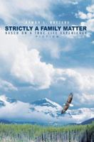 Strictly A Family Matter: Based on a True Life Experience 0595336604 Book Cover