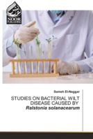 STUDIES ON BACTERIAL WILT DISEASE CAUSED BY Ralstonia solanacearum 6200779198 Book Cover